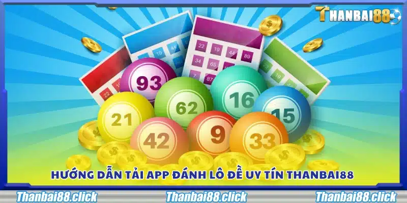 Các bước tải và cài đặt app đánh lô đề Thanbai88