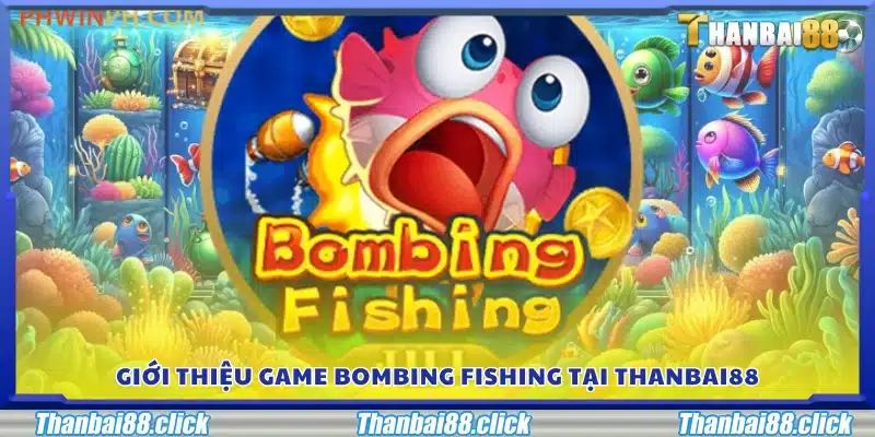Giới thiệu game Bombing Fishing và đặc điểm nổi bật